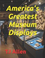 America's Greatest Museum Displays