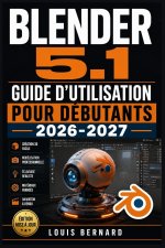 Blender 5.1 Guide d'Utilisation pour Débutants 2026-2027