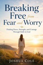 Breaking Free from Fear and Worry