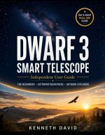 DWARF 3 SMART TELESCOPE USER GUIDE FOR BEGINNERS AND OUTDOOR ENTHUSIASTS