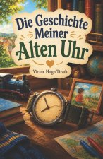 Die Geschichte Meiner Alten Uhr
