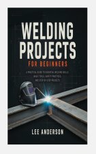 WELDING PROJECTS FOR BEGINNERS