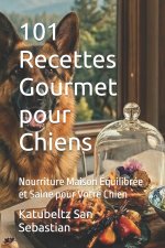 101 Recettes Gourmet pour Chiens