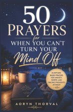 50 Prayers for When You Can't Turn Your Mind Off