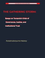 THE GATHERING STORM Essays on Tanzania's Crisis of Governance, Justice, and Institutional Trust