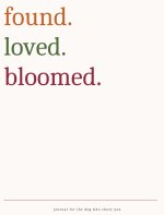found.loved.bloomed.