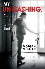 My Unleashing, Memoir of a Queer Dad