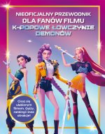 Nieoficjalny przewodnik dla fanów filmu K-Popowe Łowczynie Demonów. Oprawa twarda