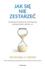 Jak się nie zestarzeć. Naukowe podejście do zachowania zdrowia mimo upływu lat
