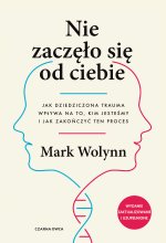 Nie zaczęło się od ciebie. Jak dziedziczona trauma wpływa na to, kim jesteśmy i jak zakończyć ten pr