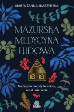 Mazurska medycyna ludowa. Tradycyjne metody lecznicze, uroki i wierzenia