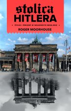 Stolica Hitlera. Życie i śmierć w wojennym Berlinie
