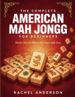 The Complete American Mah Jongg For Beginners