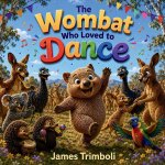 The Wombat Who Loved to Dance