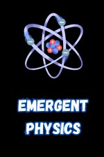Emergent Physics