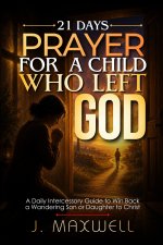 21 Days Prayer for a Child Who Left God