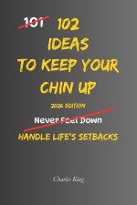 102 Ideas To Keep Your Chin Up