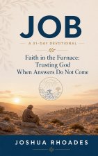 Job - A 31-Day Devotional - Faith in the Furnace