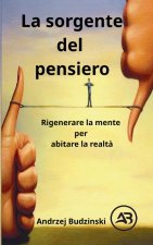 La sorgente del pensiero. Rigenerare la mente per abitare la realtà