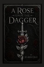 A Rose Upon The Dagger A Novel
