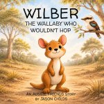 Wilber, the Wallaby Who Wouldn't Hop