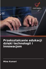 Przekształcanie edukacji dzięki technologii i innowacjom