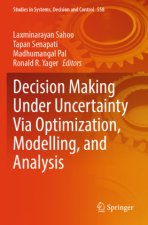 Decision Making Under Uncertainty Via Optimization, Modelling, and Analysis