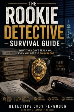 The Rookie Detective Survival Guide