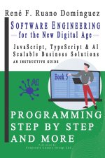 Software Engineering for the New Digital Age. PROGRAMMING STEP BY STEP AND MORE - Book 5