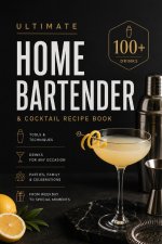 Ultimate Home Bartender & Cocktail Recipe Book