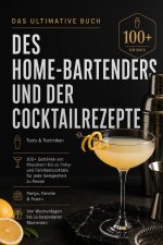 Das Ultimative Buch Des Home-Bartenders Und Der Cocktailrezepte