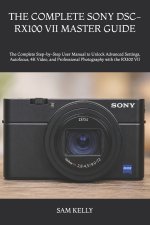 THE COMPLETE SONY DSC-RX100 VII MASTER GUIDE