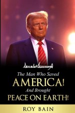 The Man Who Saved America and Brought Peace on Earth!