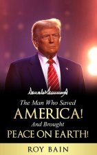 The Man Who Saved America and Brought Peace on Earth!