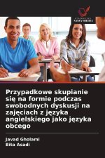 Przypadkowe skupianie się na formie podczas swobodnych dyskusji na zajęciach z języka angielskiego jako języka obcego