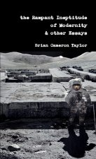 the Rampant Ineptitude of Modernity & other Essays