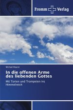 In die offenen Arme des liebenden Gottes