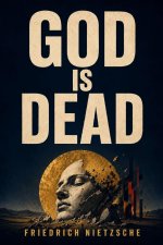 God is Dead. God Remains Dead. And We Have Killed Him