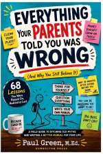 Everything Your Parents Told You Was Wrong