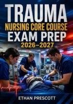 Trauma Nursing Core Course Exam Prep 2026-2027