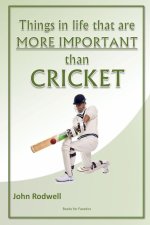 Things in life that are more important than cricket