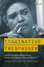 Imaginative Trespasser – Letters Between Bessie Head, Patrick and Wendy Cullinan 1963–1977