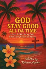 God Stay Good All Da Time