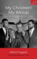 My Children! My Africa! – And Selected Shorter Plays