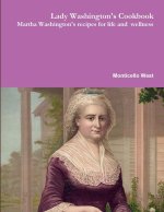 Martha Washinton's Cookbook with Practical Recipes for Wellness