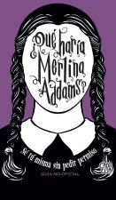 ¿Qué haría Merlina Addams?