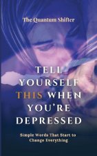 Tell Yourself This When You're Depressed