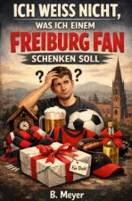 Ich weiß nicht, was ich einem Freiburg Fan schenken soll