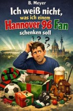 Ich weiß nicht, was ich einem Hannover 96 Fan schenken soll