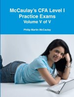 McCaulay's CFA Level I Practice Exams Volume V of V